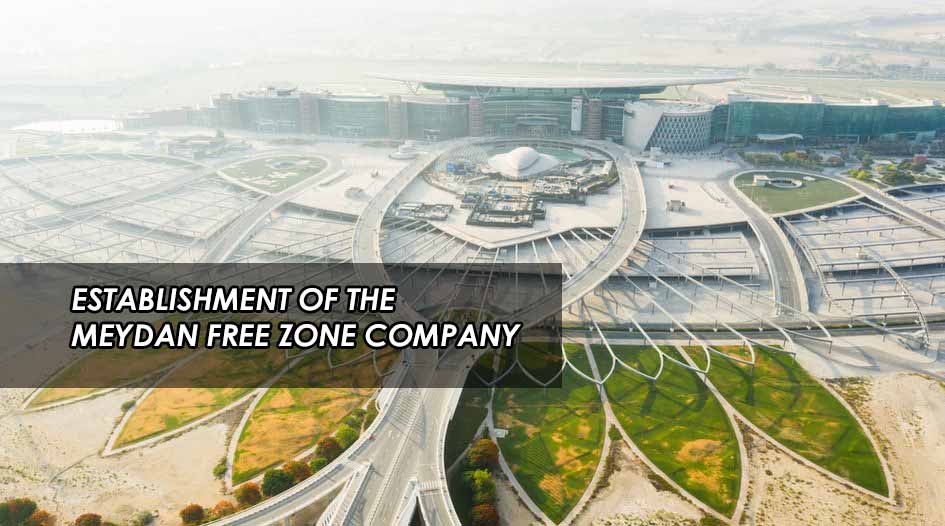 Establishment Of The Meydan Free Zone Company